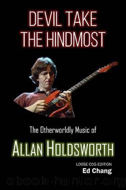 Devil Take the Hindmost, the Otherworldly Music of Allan Holdsworth: Loose Cog Edition by Ed Chang