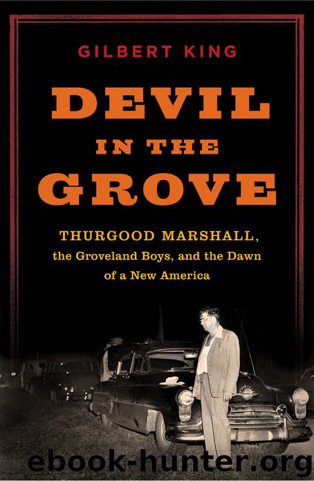 Devil in the Grove: Thurgood Marshall, the Groveland Boys, and the Dawn of a New America by Gilbert King