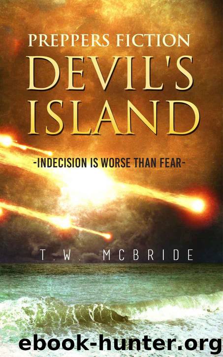 Devil's Island (Preppers Fiction): Indecision is Worse Than Fear (Preppers Fiction - Island Fiction - Survival - Apocalyptic Fiction) by McBride T. W