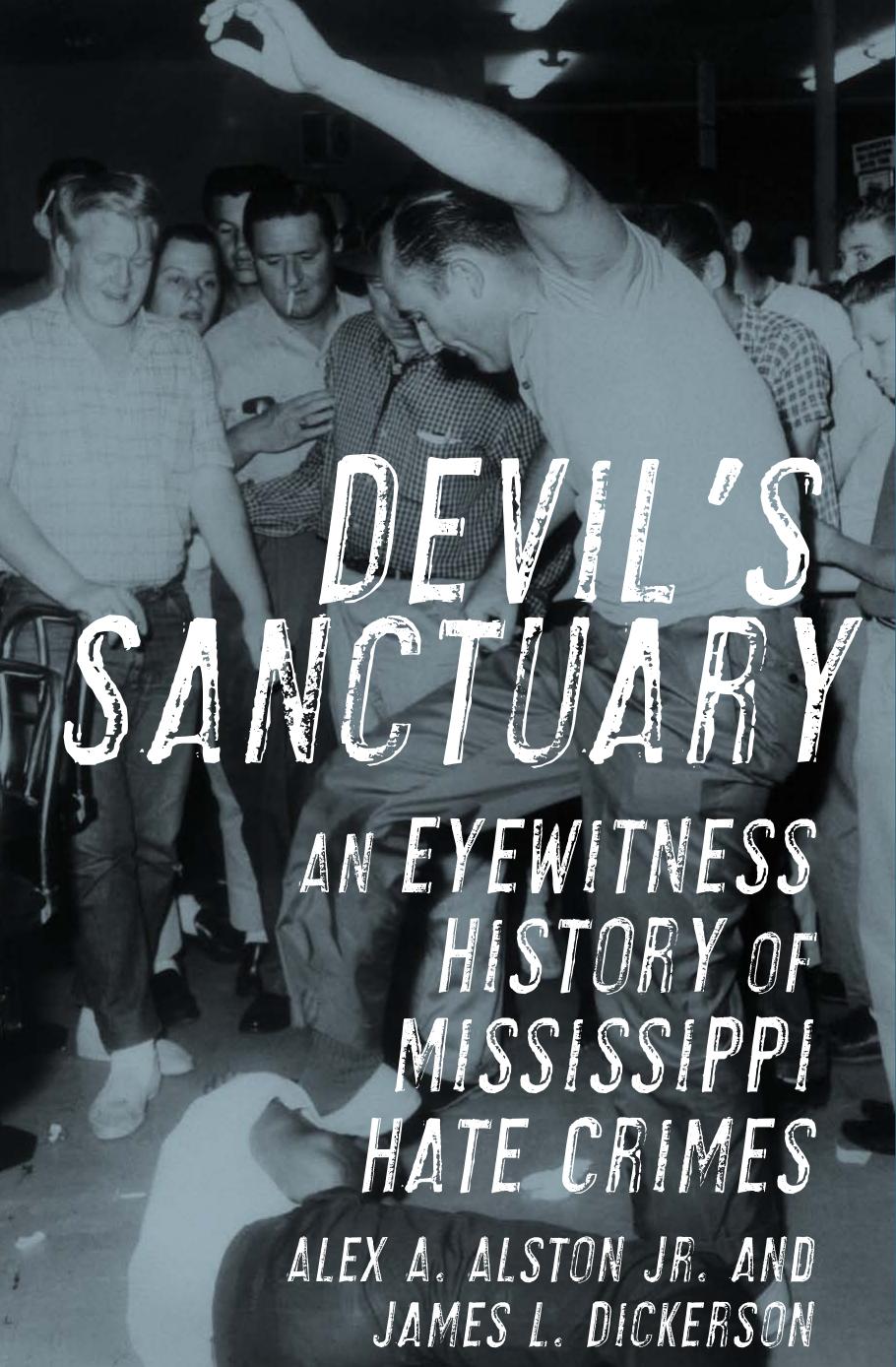 Devil's Sanctuary: An Eyewitness History of Mississippi Hate Crimes by Alex A. Alston Jr. and James L. Dickerson