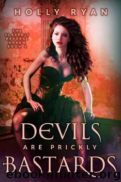 Devils Are Prickly Bastards (The Slayer's Reverse Harem Book 4) by Holly Ryan