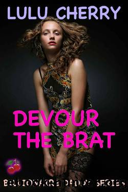 Devour the Brat: First Time Taboo with Man of the House (Billionaire Daddy Book 5) by Lulu Cherry