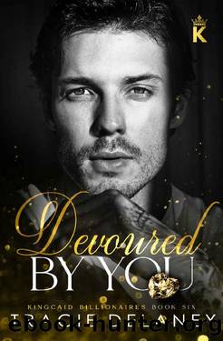 Devoured By You: A One-Night Stand Billionaire Romance (The Kingcaid Billionaires Book 6) by Tracie Delaney