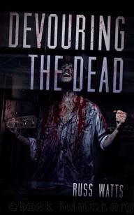Devouring The Dead (Book 1) by Watts Russ