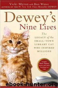 Dewey's Nine Lives: The Legacy of the Small-Town Library Cat Who Inspired Millions by Vicki Myron