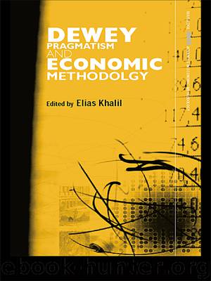 Dewey, Pragmatism, and Economic Methodology by Khalil Elias L