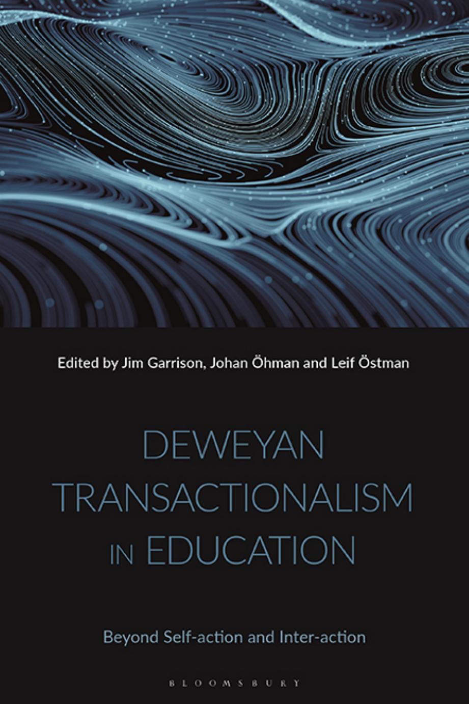 Deweyan Transactionalism in Education: Beyond Self-action and Inter-action by Jim Garrison; Johan Öhman; Leif Östman (editor)