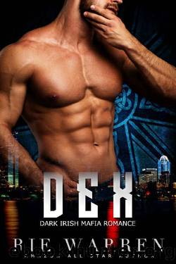 Dex: Dark Irish Mafia Romance (O'Sullivan Brothers Book 3) by Rie Warren