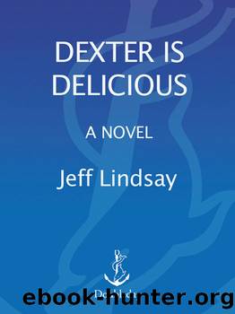 Dexter Is Delicious: Dexter Morgan (5) by Jeff Lindsay