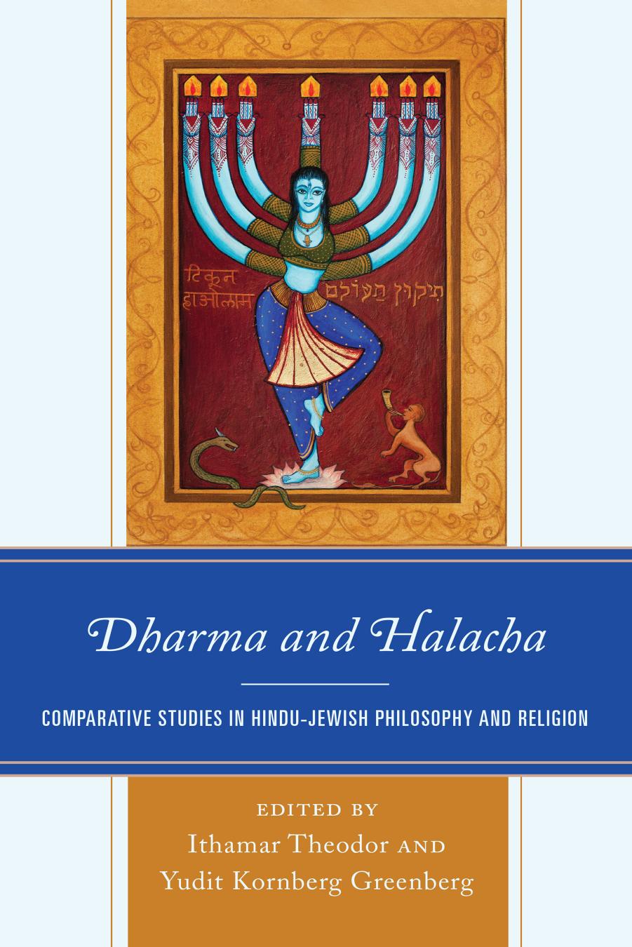 Dharma and Halacha: comparative studies in Hindu-Jewish philosophy and religion by Greenberg Yudit Kornberg;Teʾodor Itamar