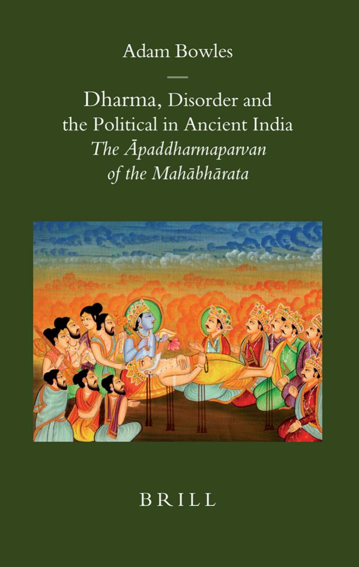 Dharma, Disorder and the Political in Ancient India: The Āpaddharmaparvan of the Mahābhārata by Adam Bowles