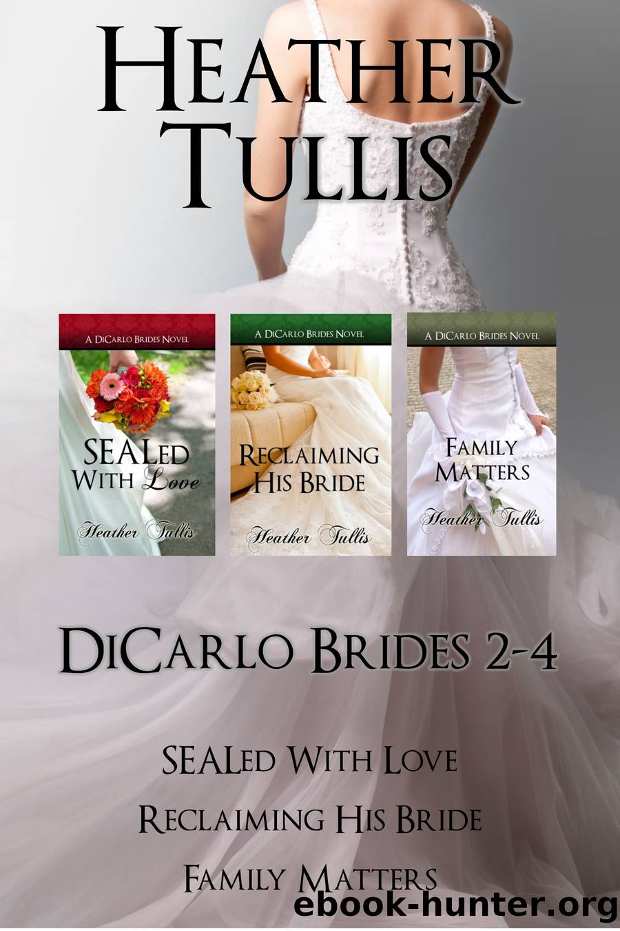 DiCarlo Brides Boxed Set books 2, 3, 4 (SEALed With Love, Reclaiming His Bride, Family Matters) by Heather Tullis