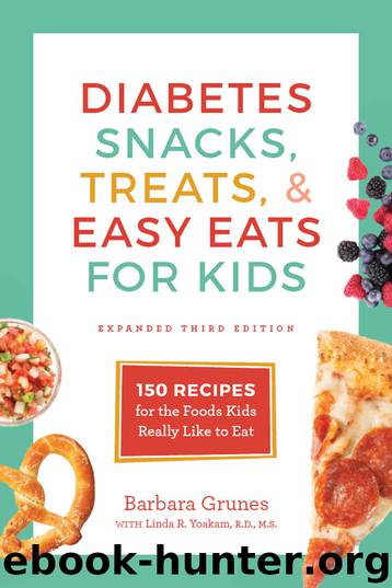 Diabetes Snacks, Treats, and Easy Eats for Kids: 150 Recipes for the Foods Kids Really Like to Eat by Barbara Grunes