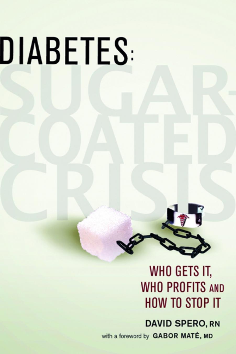 Diabetes: Sugar-Coated Crisis : Who Gets it, Who Profits, and How to Stop it by David Spero