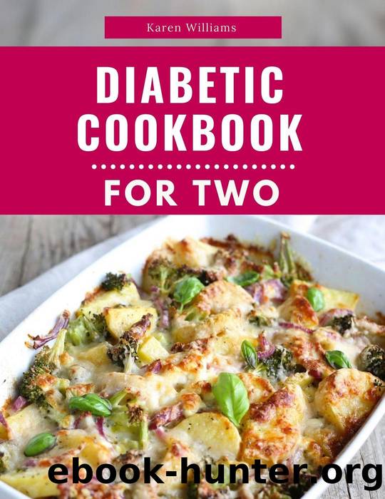 Diabetic Cookbook For Two: Delicious and Healthy Diabetic Friendly Recipes For 2 (Diabetic Diet Cooking, #1) by Karen Williams