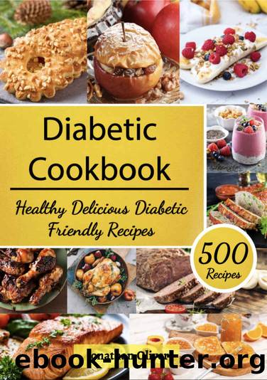 Diabetic Cookbook: 500 Healthy Delicious Diabetic Friendly Recipes by Jonathan Oliver