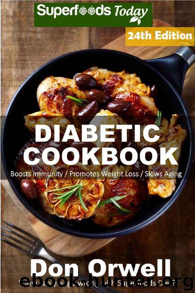 Diabetic Cookbook: Over 355 Diabetes Type 2 Quick & Easy Gluten Free Low Cholesterol Whole Foods Diabetic Recipes full of Antioxidants & Phytochemicals ... Natural Weight Loss Transformation Book 17) by Don Orwell