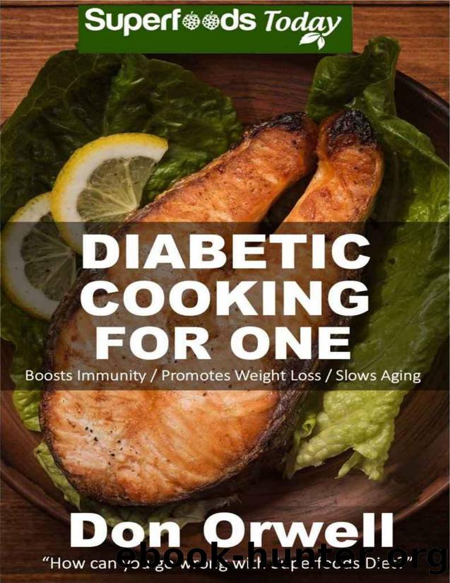 Diabetic Cooking For One: 160 Recipes, Diabetics Diet, Diabetic Cookbook For One, Gluten Free Cooking, Wheat Free, Antioxidants \& Phytochemicals, ... Weight loss-Diabetic Living\) - PDFDrive.com by Don Orwell