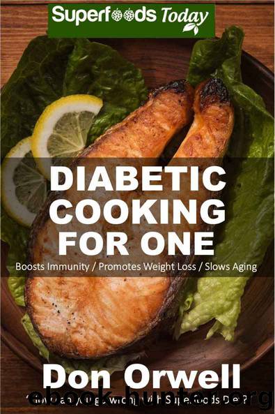 Diabetic Cooking For One: 160+ Recipes, Diabetics Diet,Diabetic Cookbook For One,Gluten Free Cooking, Wheat Free, Antioxidants & Phytochemicals, Diabetics ... Weight loss-Diabetic Living 49) by Don Orwell