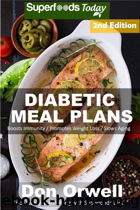 Diabetic Meal Plans: Diabetes Type-2 Quick & Easy Gluten Free Low Cholesterol Whole Foods Diabetic Recipes full of Antioxidants & Phytochemicals (Natural Weight Loss Transformation Book 210) by Orwell Don