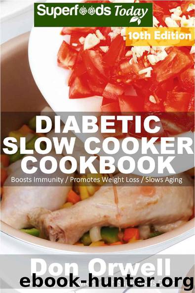 Diabetic Slow Cooker Cookbook: Over 260 Low Carb Diabetic Recipes full of Dump Dinners Recipes by Don Orwell