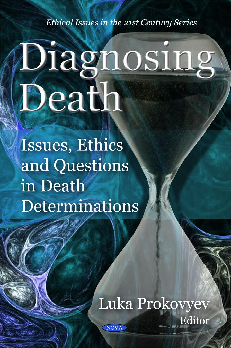Diagnosing Death: Issues, Ethics and Questions in Death Determinations (Ethical Issues in the 21st Century) by Luka Prokovyev