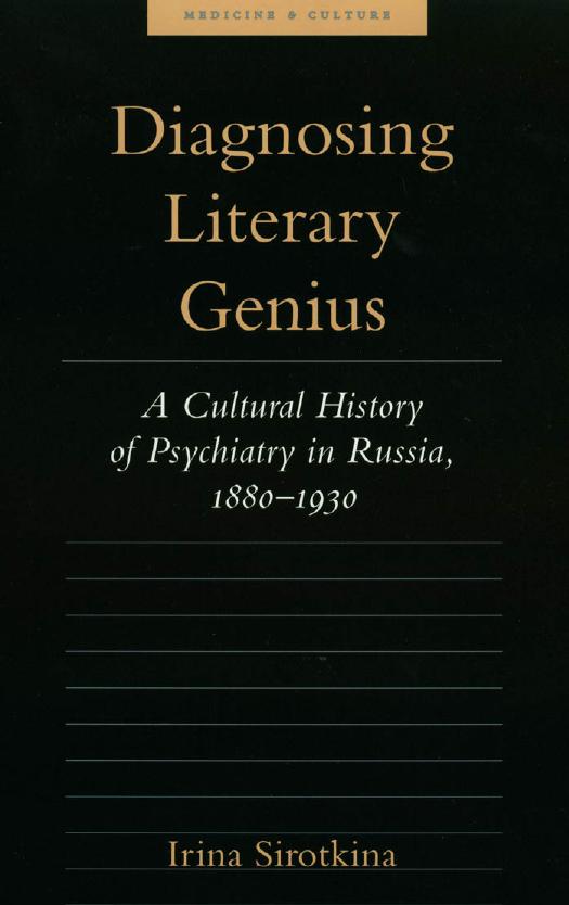 Diagnosing Literary Genius: A Cultural History of Psychiatry in Russia, 1880-1930 by Irina Sirotkina