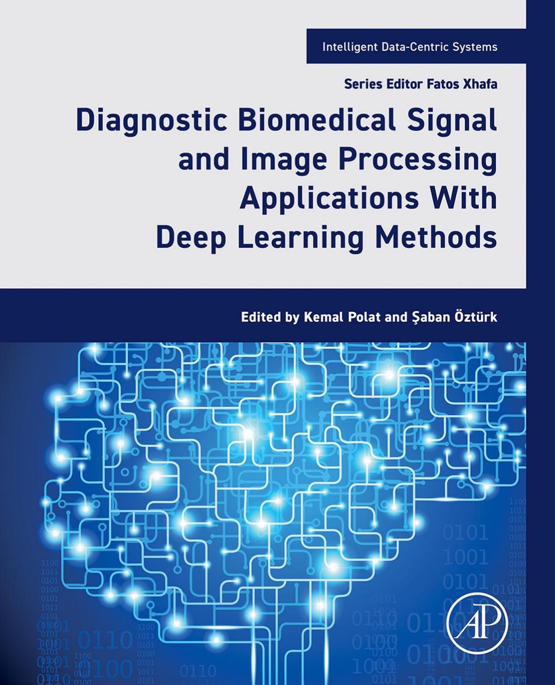 Diagnostic Biomedical Signal and Image Processing Applications With Deep Learning Methods by Polat Kemal;Öztürk Saban;