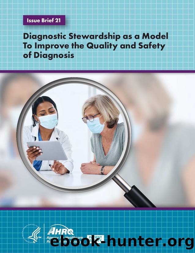 Diagnostic Safety Issue Brief 21 Diagnostic Stewardship as a Model To Improve the Quality and Safety of Diagnosis by AHRQ Diagnostic Safety Program