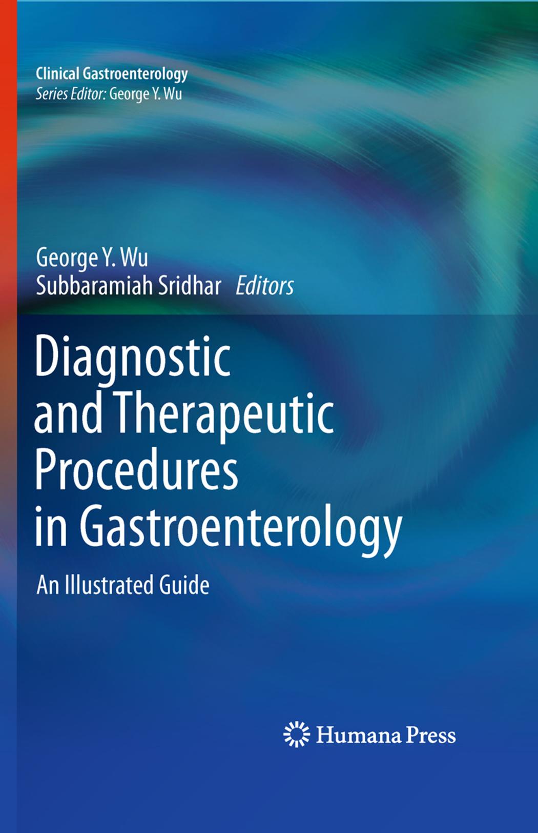 Diagnostic and Therapeutic Procedures in Gastroenterology: An Illustrated Guide by Nam Q. Nguyen MBBS(Hons) FRACP Ph.D. (auth.) George Y. Wu Subbaramiah Sridhar (eds.)