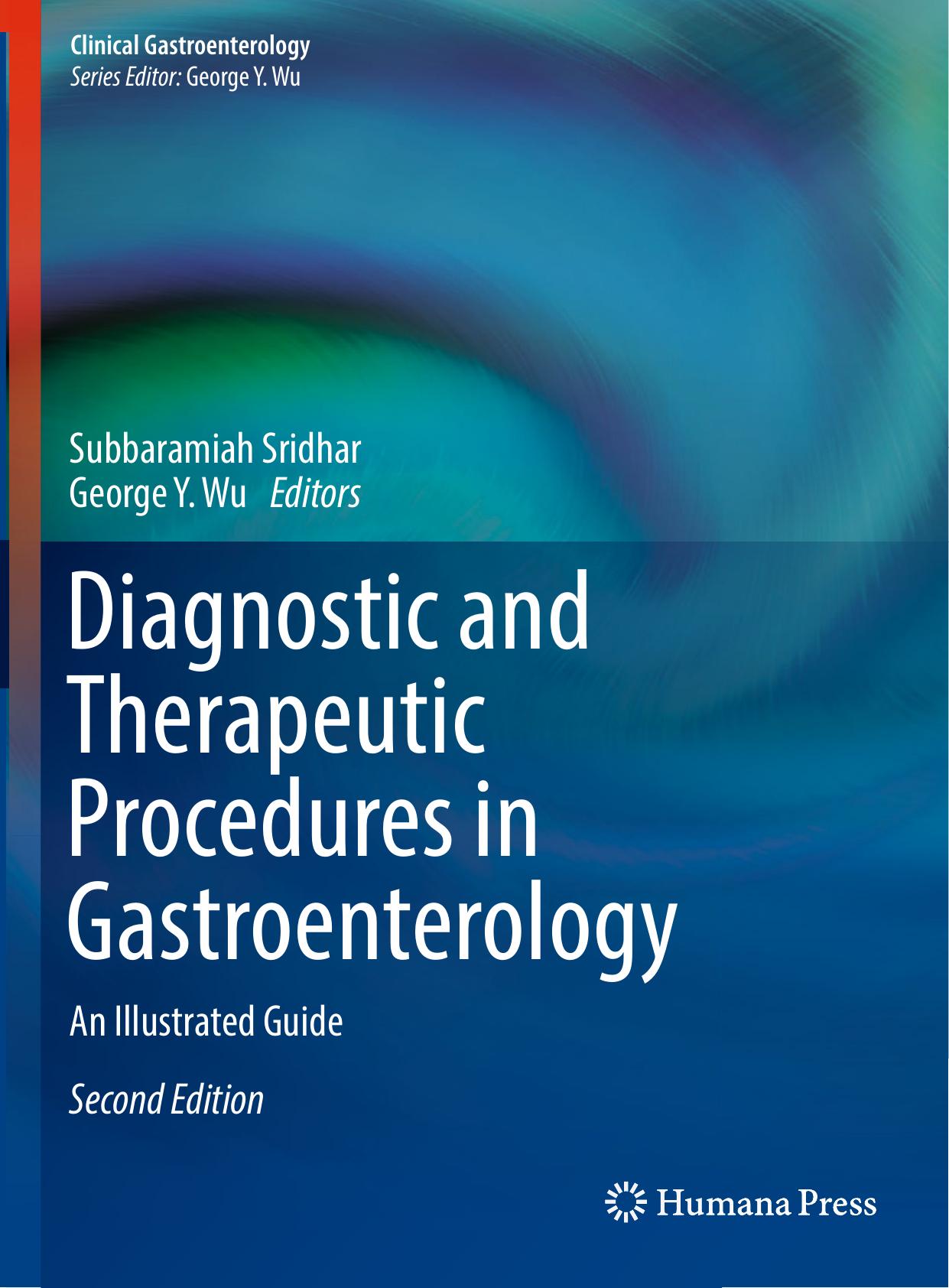Diagnostic and Therapeutic Procedures in Gastroenterology: An Illustrated Guide by Subbaramiah Sridhar George Y. Wu (eds.)