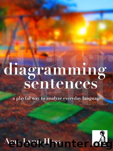 Diagramming Sentences: A Playful Way to Analyze Everyday Language by Amy Lynn Hess