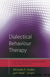 Dialectical Behaviour Therapy: Distinctive Features (CBT Distinctive Features) by Heard Heidi L. & Michaela A. Swales