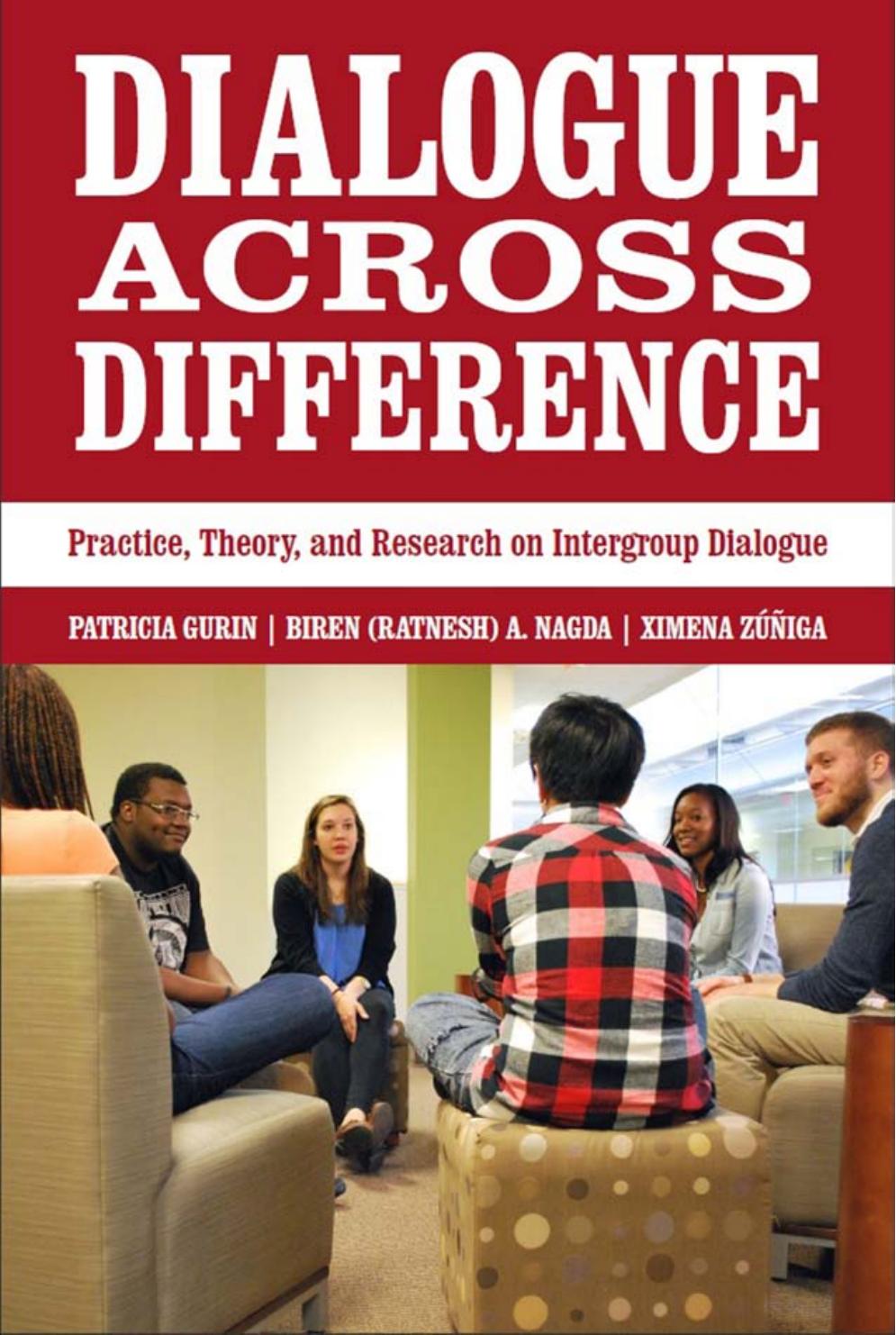Dialogue Across Difference : Practice, Theory, and Research on Intergroup Dialogue by Patricia Gurin; Biren (Ratnesh) A. Nagda; Ximena Zuniga