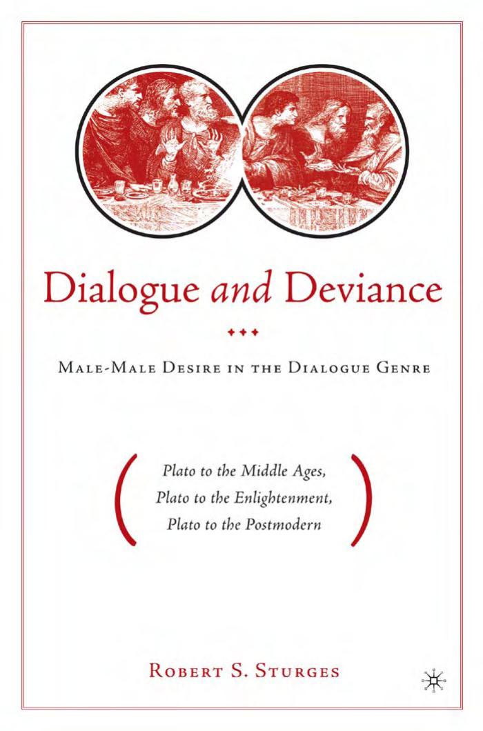 Dialogue and Deviance: Male-Male Desire in the Dialogue Genre (Plato to the Middle Ages, Plato to the Enlightenment, Plato to the Postmodern) by Robert S. Sturges