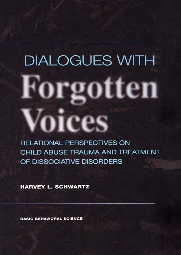 Dialogues with Forgotten Voices: Relational Perspectives on Child Abuse Trauma and the Treatment of Severe Dissociative Disorders by Harvey L. Schwartz