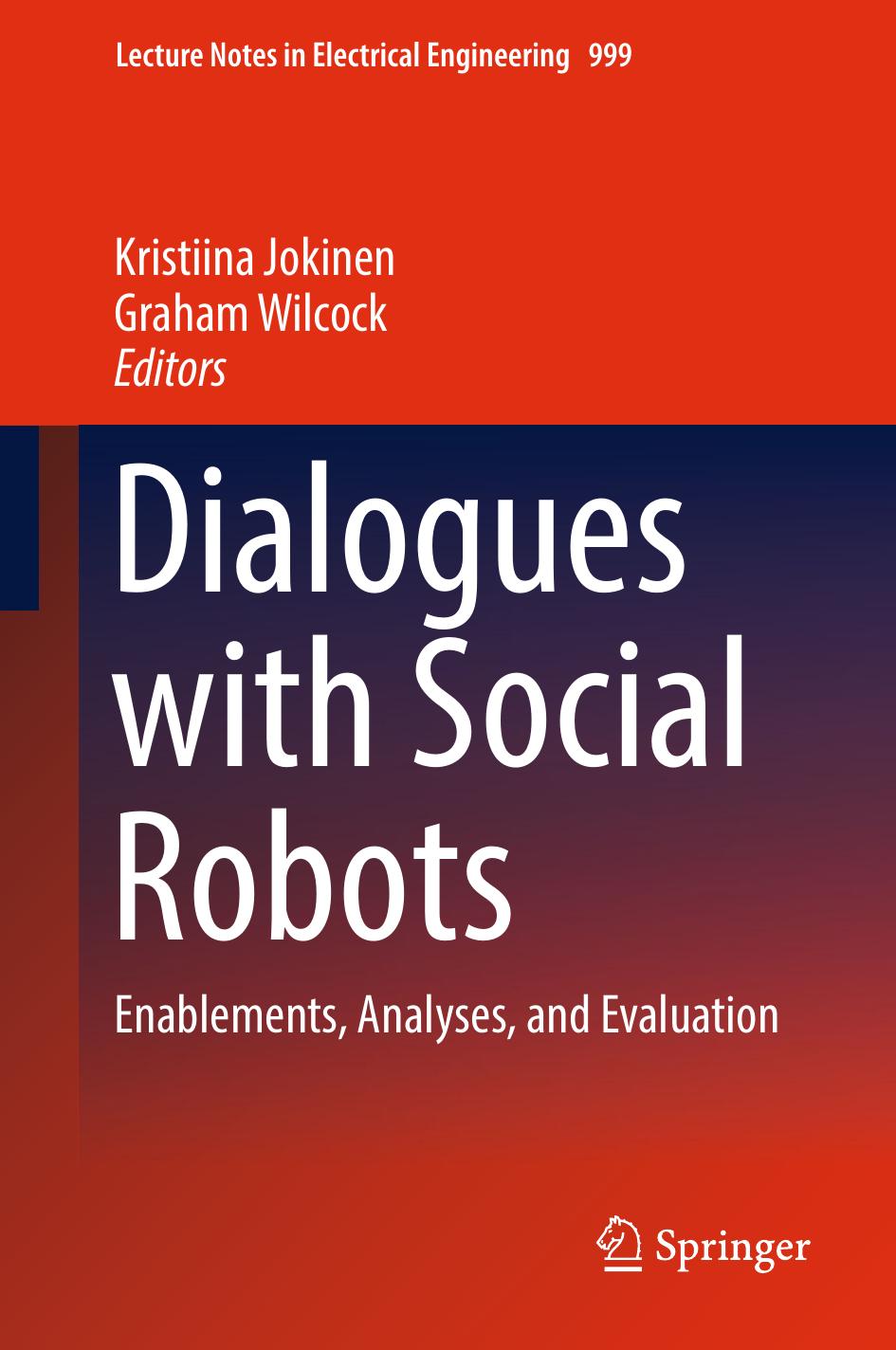 Dialogues with Social Robots: Enablements, Analyses, and Evaluation by Kristiina Jokinen Graham Wilcock (eds.)