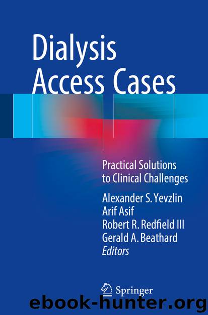 Dialysis Access Cases by Alexander S. Yevzlin Arif Asif Robert R. Redfield III & Gerald A. Beathard