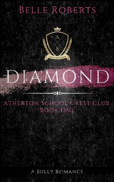 Diamond - A British Academy Rich Boy Bully Romance (Atherton School Crest Club Book 1) by Belle Roberts