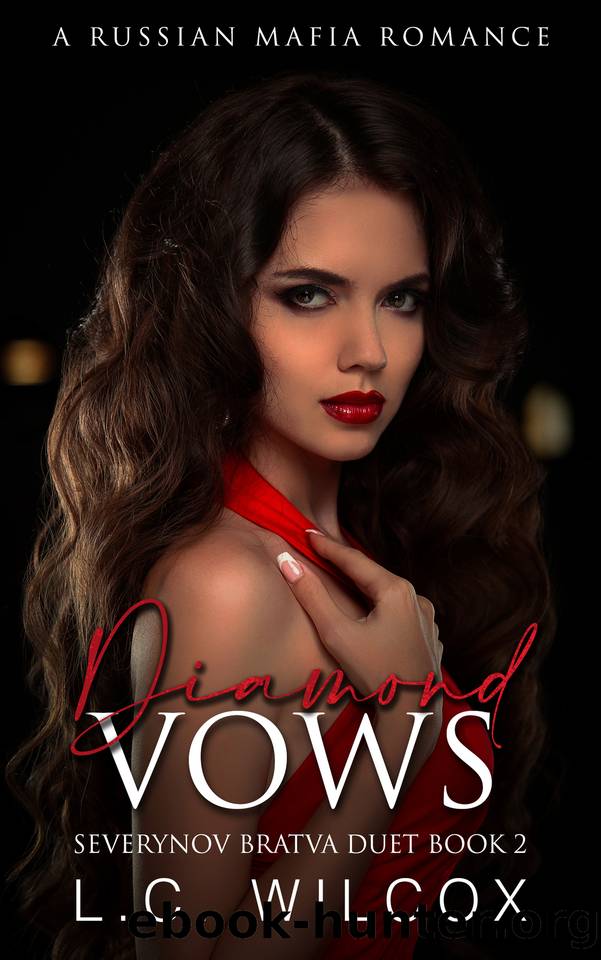 Diamond Vows : A Russian Mafia Romance (Severynov Bratva Duet 1 Book 2) by Wilcox L.C