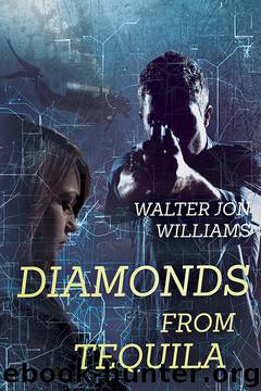 Diamonds From Tequila (Dagmar Shaw Thrillers 4) by Walter Jon Williams