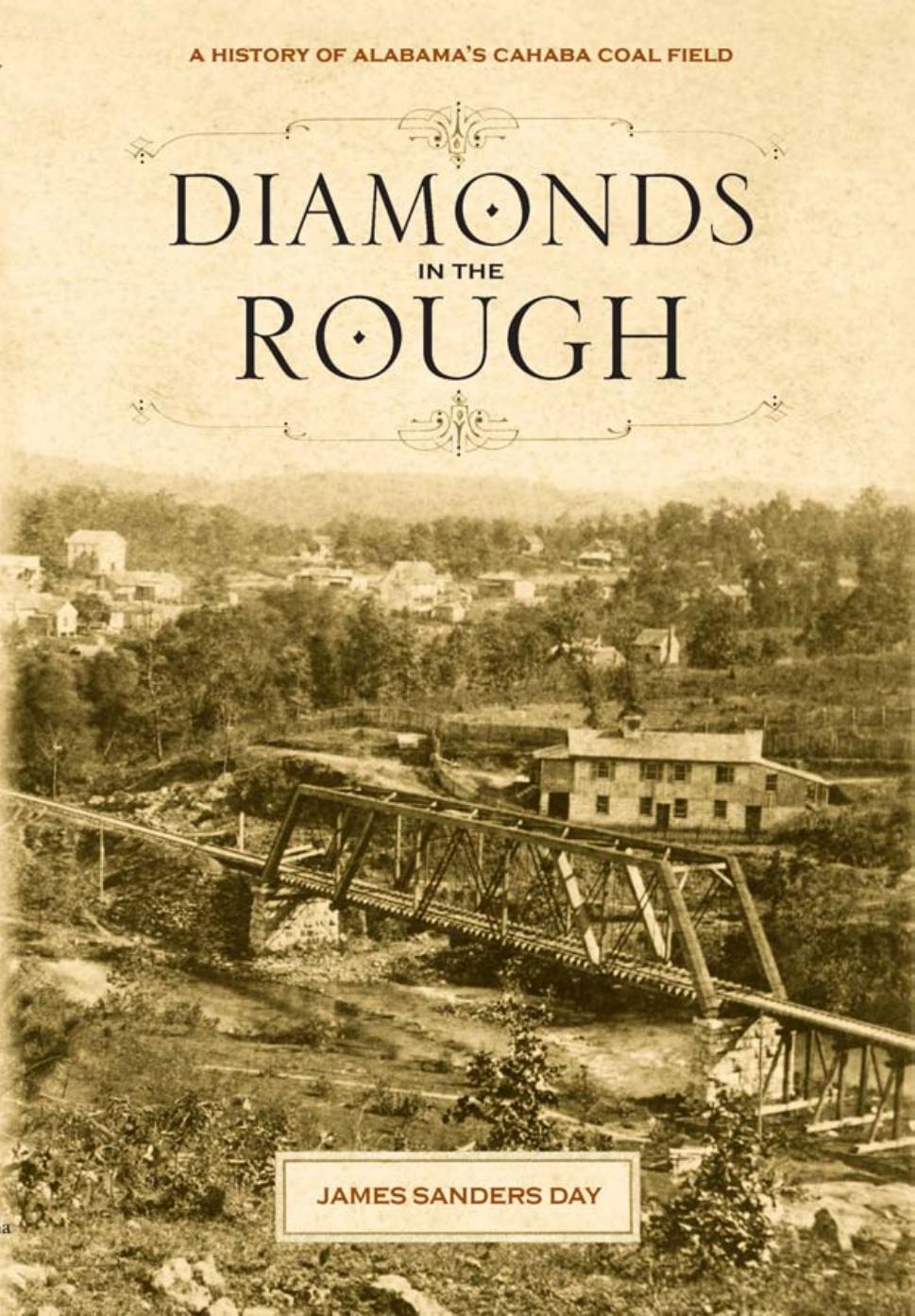 Diamonds in the Rough : A History of Alabama's Cahaba Coal Field by Day James Sanders