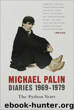 Diaries 1969–1979 The Python Years by Palin Michael