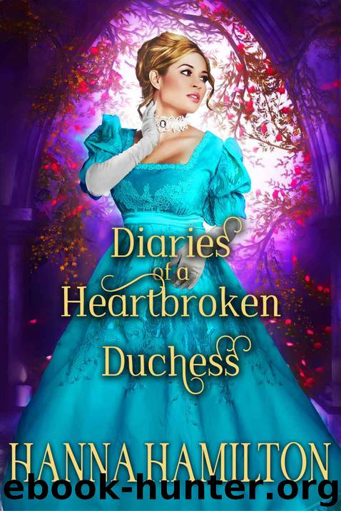 Diaries of a Heartbroken Duchess: A Historical Regency Romance Collection by Hamilton Hanna
