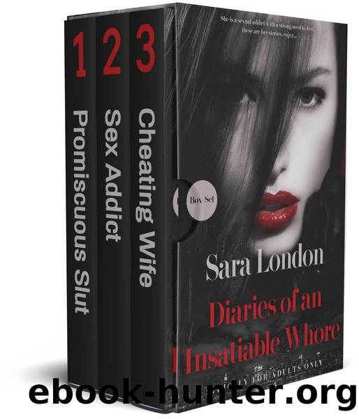 Diaries of an Insatiable Whore: A psychological sex thriller about extreme addiction and compulsive promiscuity (Adult Confessions Book 1) by Sara London & Robert Patterson