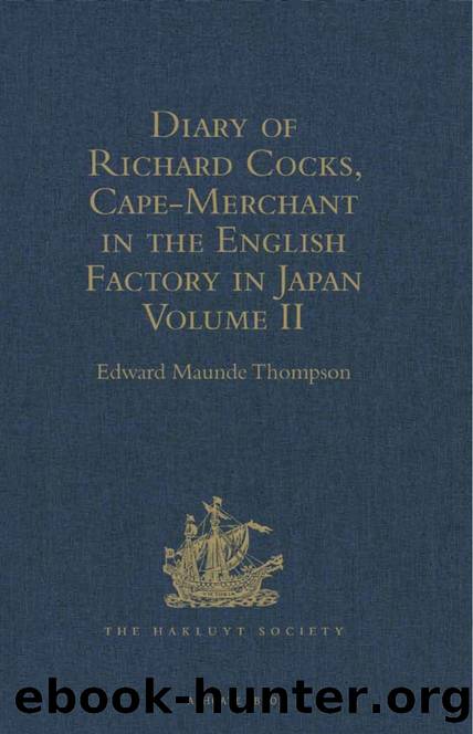 Diary of Richard Cocks, Cape-Merchant in the English Factory in Japan 1615-1622 with Correspondence : Volume II by Edward Maunde Thompson