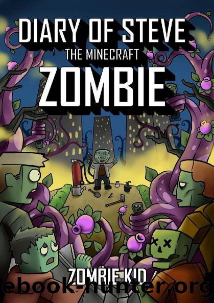 Diary of Steve the Minecraft Zombie by Zombie Kid