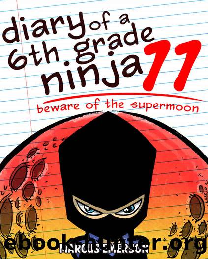 Diary of a 6th Grade Ninja 11: Beware of the Supermoon (a hilarious adventure for children ages 9-12) by Emerson Marcus & Child Noah