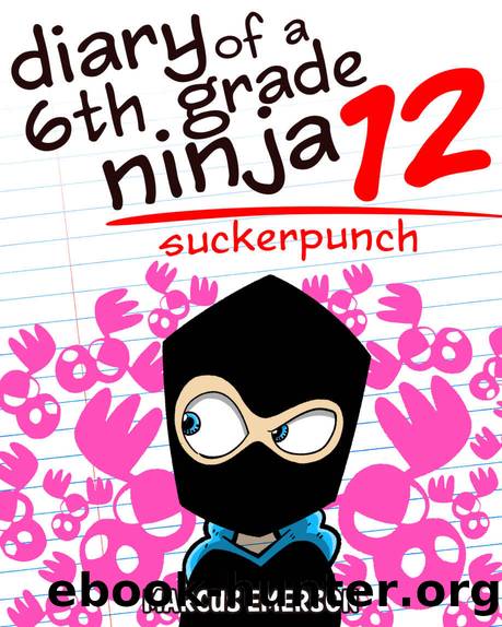 Diary of a 6th Grade Ninja 12: Suckerpunch (a hilarious adventure for children ages 9-12) by Marcus Emerson & Noah Child