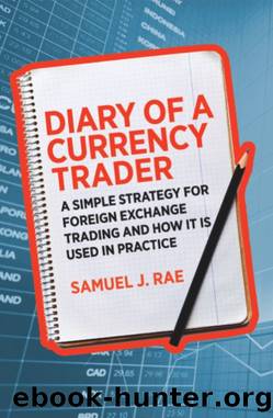Diary of a Currency Trader: A Simple Strategy for Foreign Exchange Trading and How It Is Used in Practice by Samuel J. Rae